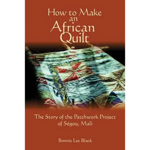 How To Make An African Quilt: The Story of the Patchwork Project of Segou, Mali - Paperback