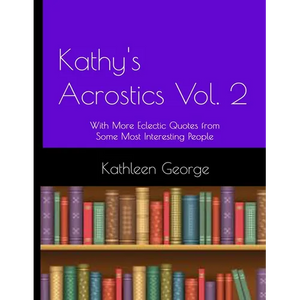 Kathy's Acrostics Vol. 2: With More Eclectic Quotes from Some Most Interesting People - Paperback