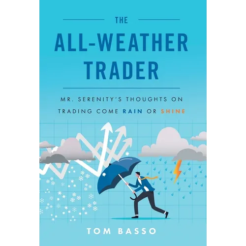 The All Weather Trader: Mr. Serenity's Thoughts on Trading Come Rain or Shine - Hardcover