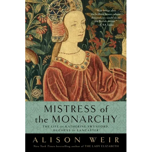 Mistress of the Monarchy: The Life of Katherine Swynford, Duchess of Lancaster - Paperback