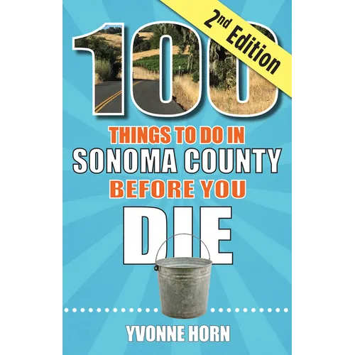 100 Things to Do in Sonoma County Before You Die, Second Edition - Paperback