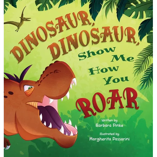 Dinosaur, Dinosaur, Show Me How You Roar - Hardcover