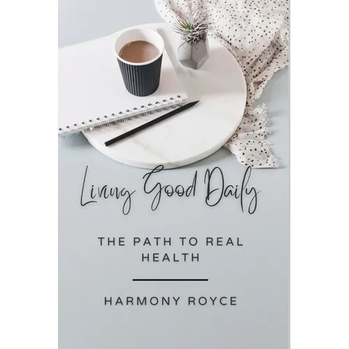 Living Good Daily: The Path to Real Health - Paperback