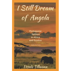 I Still Dream of Angola: Portuguese Settlers in Africa and Exodus - Paperback