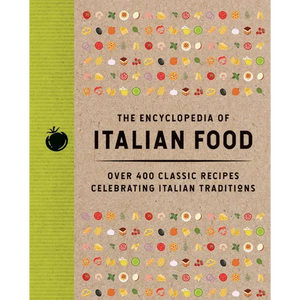 The Encyclopedia of Italian Food: Over 350 Classic Recipes Celebrating Italian Traditions - Hardcover
