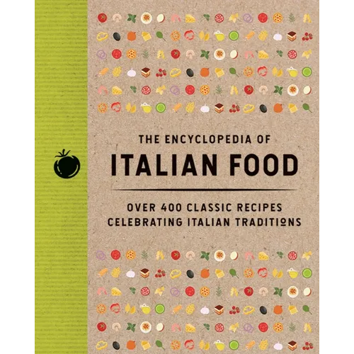 The Encyclopedia of Italian Food: Over 350 Classic Recipes Celebrating Italian Traditions - Hardcover
