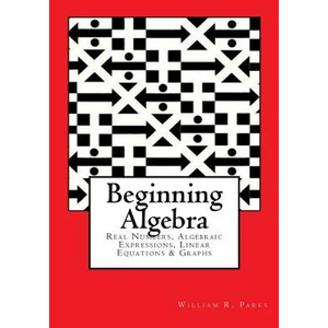 Beginning Algebra: Real Numbers, Algebraic Expressions, Linear Equations & Graphs - Paperback