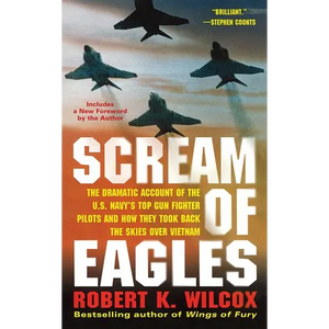 Scream of Eagles: The Dramatic Account of the U.S. Navy's Top Gun Fighter Pilots and How They Took Back the Skies Over Vietnam - Paperback