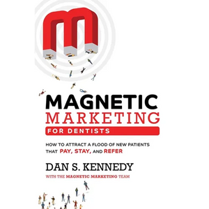 Magnetic Marketing for Dentists: How to Attract a Flood of New Patients That Pay, Stay, and Refer - Paperback