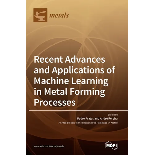 Recent Advances and Applications of Machine Learning in Metal Forming Processes - Hardcover