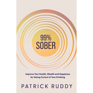99% Sober: Improve Your Health, Wealth and Happiness by Taking Control of Your Drinking - Paperback