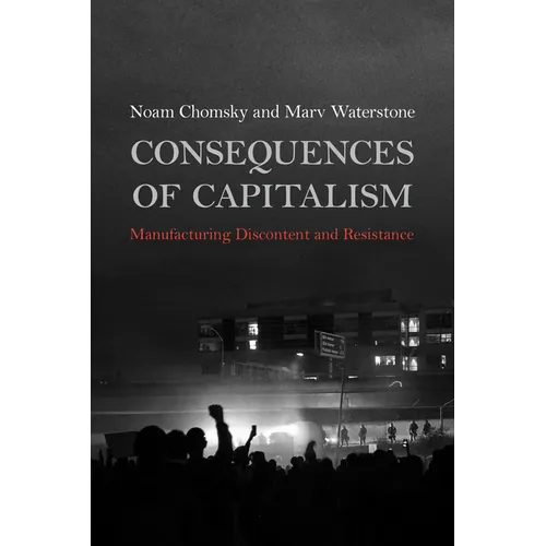 Consequences of Capitalism: Manufacturing Discontent and Resistance - Paperback