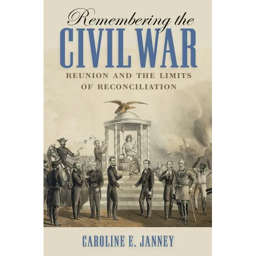 Remembering the Civil War: Reunion and the Limits of Reconciliation - Paperback