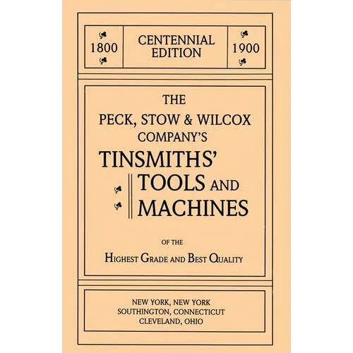 The Peck, Stow & Wilcox Company's Tinsmiths' Tools and Machines - Paperback