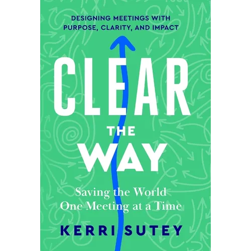 CLEAR the Way: Saving the World One Meeting at a Time - Hardcover