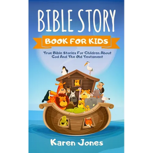 Bible Story Book for Kids: True Bible Stories For Children About The Old Testament Every Christian Child Should Know - Paperback