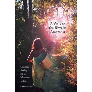 A Walk to the River in Amazonia: Ordinary Reality for the Mehinaku Indians - Paperback