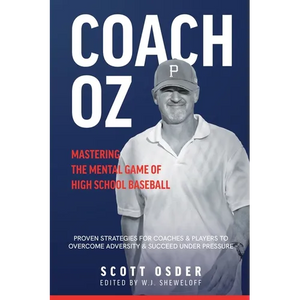 Coach Oz - Mastering the Mental Game of High School Baseball: Proven Strategies for Coaches and Players to Overcome Adversity and Succeeded Under Pres - Paperback