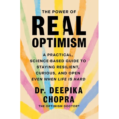 The Power of Real Optimism: A Practical, Science-Based Guide to Staying Resilient, Curious, and Open Even When Life Is Hard - Hardcover
