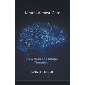 Neural Almost Gate How Neurons Shape Thought - Paperback