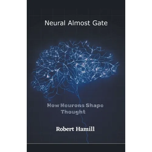 Neural Almost Gate How Neurons Shape Thought - Paperback