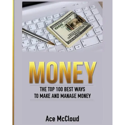Money: The Top 100 Best Ways To Make And Manage Money - Paperback