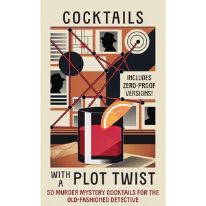 Cocktails with a Plot Twist: 50 Murder Mystery Cocktails for the Old-Fashioned Detective - Hardcover