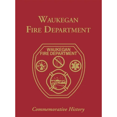 Waukegan Fire Department: Commemorative History - Hardcover