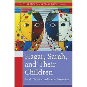 Hagar, Sarah, and Their Children: Jewish, Christian, and Muslim Perspectives - Paperback