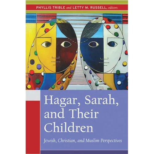 Hagar, Sarah, and Their Children: Jewish, Christian, and Muslim Perspectives - Paperback