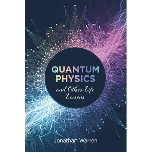 Quantum Physics and Other Life Lessons - Paperback