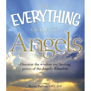 The Everything Guide to Angels: Discover the Wisdom and Healing Power of the Angelic Kingdom - Paperback