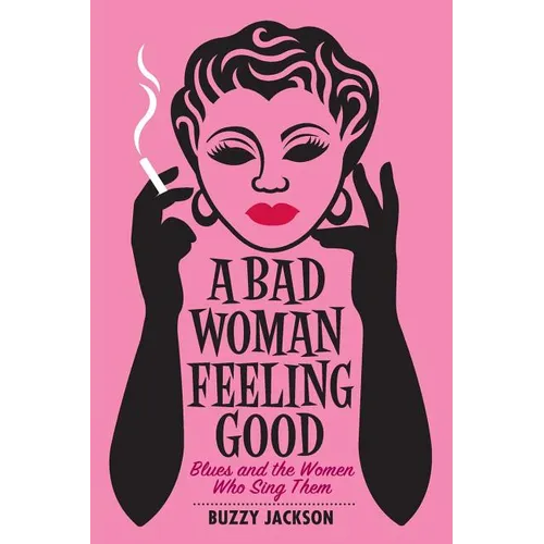 A Bad Woman Feeling Good: Blues and the Women Who Sing Them - Paperback