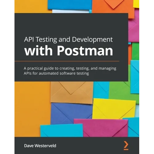 API Testing and Development with Postman: A practical guide to creating, testing, and managing APIs for automated software testing - Paperback