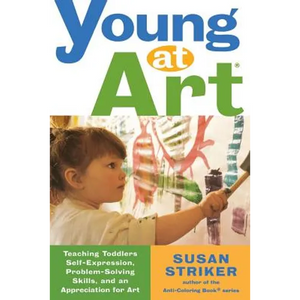 Young at Art: Teaching Toddlers Self-Expression, Problem-Solving Skills, and an Appreciation for Art - Paperback