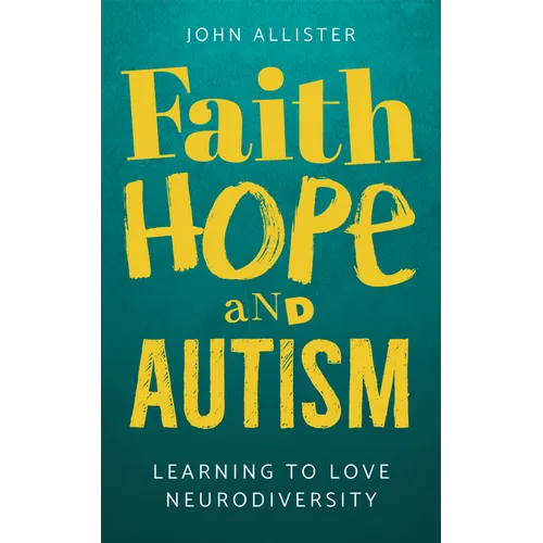 Faith, Hope and Autism: Learning to love neurodiversity - Paperback