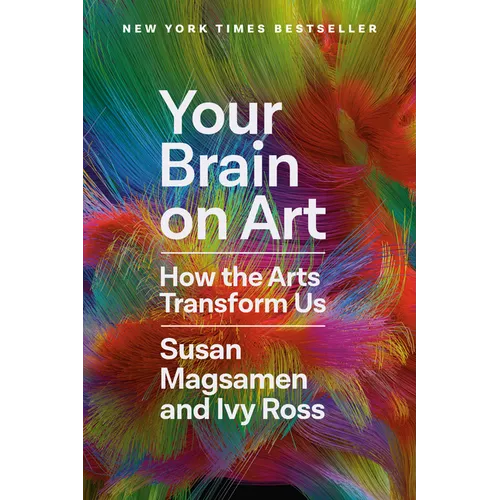 Your Brain on Art: How the Arts Transform Us - Hardcover
