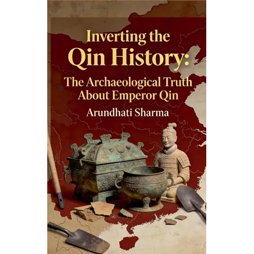 Inverting the Qin History: The Archaeological Truth About Emperor Qin - Paperback