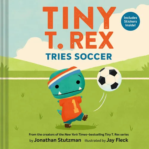 Tiny T. Rex Tries Soccer: A Tiny T. Rex Book--Includes Stickers Inside! - Hardcover