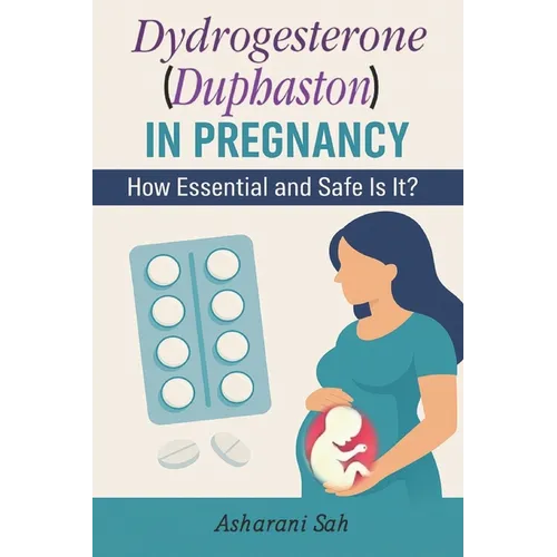 Duphaston in Pregnancy: How Essential and Safe Is It? - Paperback
