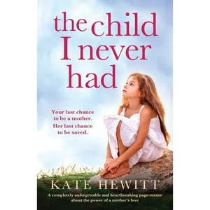 The Child I Never Had: A completely unforgettable and heartbreaking page-turner about the power of a mother's love - Paperback