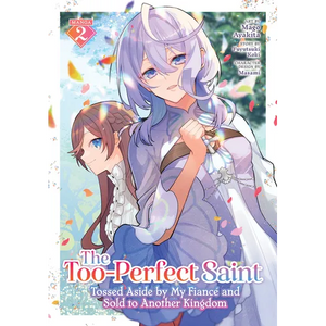 The Too-Perfect Saint: Tossed Aside by My Fiancé and Sold to Another Kingdom (Manga) Vol. 2 - Paperback