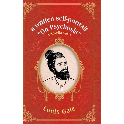 A written self-portrait "On Psychosis": A Novella Vol. I - Hardcover