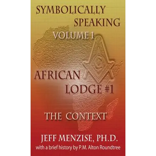 Symbolically Speaking Vol 1.: African Lodge #1, The Context - Hardcover