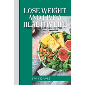 Lose weight and live a healthy life: A simple guide to lose weight for men and women. - Paperback