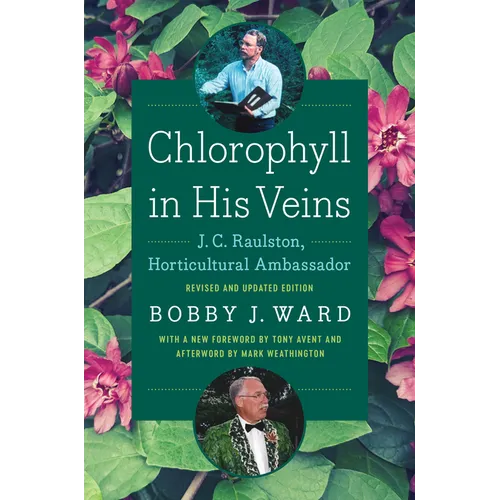 Chlorophyll in His Veins: J. C. Raulston, Horticultural Ambassador - Hardcover