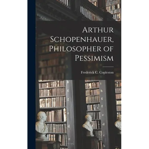 Arthur Schopenhauer, Philosopher of Pessimism - Hardcover