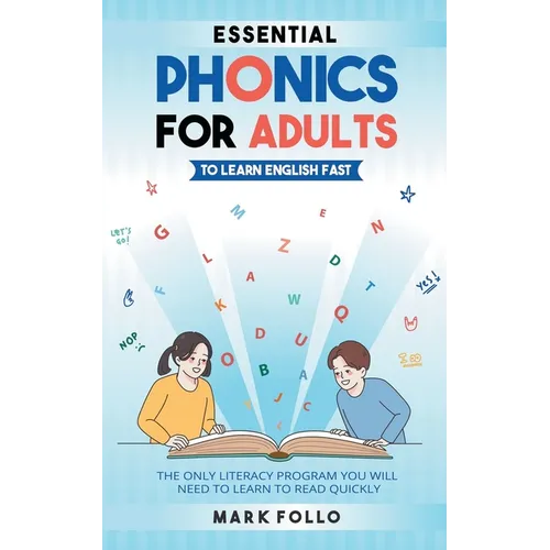 Essential Phonics For Adults To Learn English Fast: The Only Literacy Program You Will Need to Learn to Read Quickly - Paperback