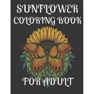 Sunflower Coloring Book for Adult: A amazing sunflower coloring book for adult - Paperback