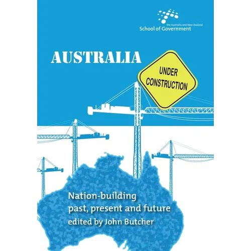 Australia Under Construction: Nation-building past, present and future - Paperback